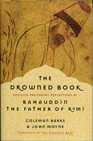 The Drowned Book: Ecstatic and Earthy Reflections of Bahauddin, the Father of Rumi, translated by Coleman Barks and John Moyne - front cover