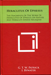 Heraclitus of Ephesus: The Fragments of the Work of Heraclitus of Ephesus on Nature and Heracliti Ephesii Reliquiae, G.T.W. Patrick and I. Bywater - front