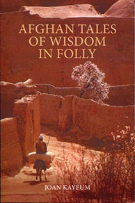 Afghan Tales of Wisdom in Folly by Joan Kayeum - front