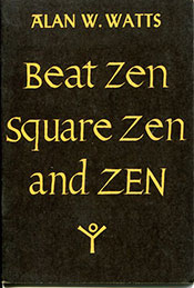 Beat Zen, Square Zen, and Zen by Alan W. Watts - front