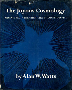 The Joyous Cosmology: Adventures in the Chemistry of Consciousness by Alan W. Watts - front cover